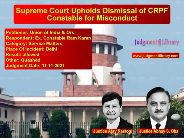 Supreme Court Upholds Dismissal of CRPF Constable for Misconduct image for SC Judgment dated 11-11-2021 in the case of Union of India & Ors. vs Ex. Constable Ram Karan