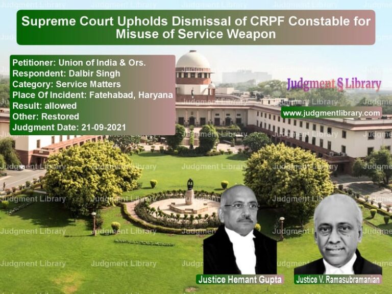 Supreme Court Upholds Dismissal of CRPF Constable for Misuse of Service Weapon image for SC Judgment dated 21-09-2021 in the case of Union of India & Ors. vs Dalbir Singh