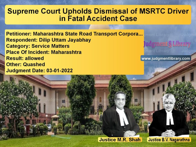 Supreme Court Upholds Dismissal of MSRTC Driver in Fatal Accident Case image for SC Judgment dated 03-01-2022 in the case of Maharashtra State Road Transpo vs Dilip Uttam Jayabhay