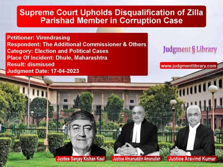 Supreme Court Upholds Disqualification of Zilla Parishad Member in Corruption Case image for SC Judgment dated 17-04-2023 in the case of Virendrasing vs The Additional Commissioner &