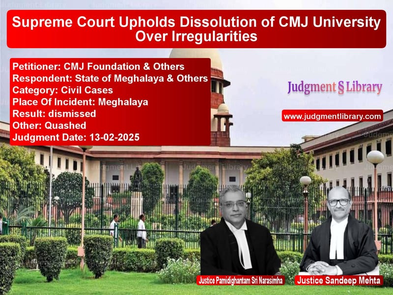 Supreme Court Upholds Dissolution of CMJ University Over Irregularities image for SC Judgment dated 13-02-2025 in the case of CMJ Foundation & Others vs State of Meghalaya & Others
