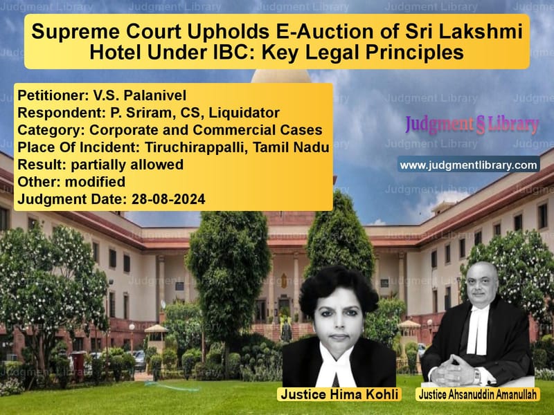 Supreme Court Upholds E-Auction of Sri Lakshmi Hotel Under IBC: Key Legal Principles image for SC Judgment dated 28-08-2024 in the case of V.S. Palanivel vs P. Sriram, CS, Liquidator