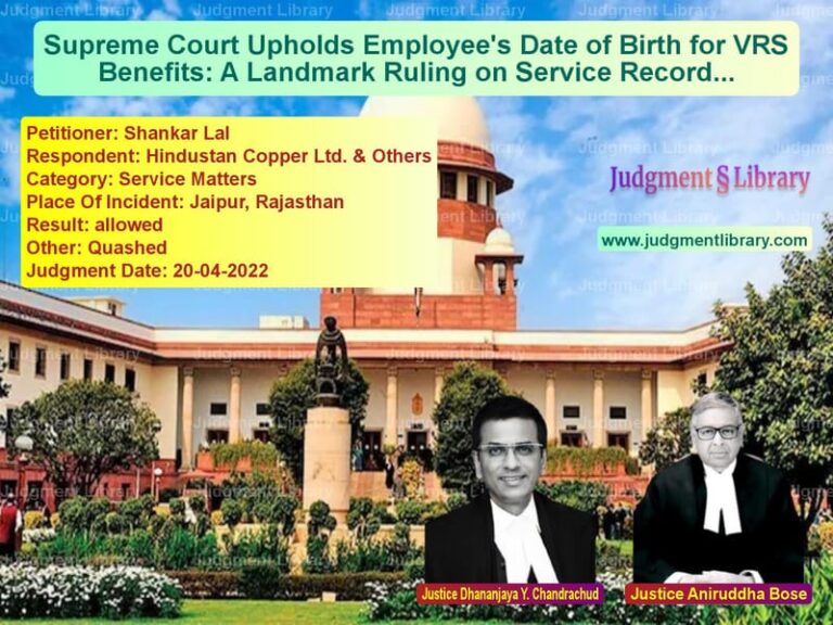 Supreme Court Upholds Employee's Date of Birth for VRS Benefits: A Landmark Ruling on Service Records image for SC Judgment dated 20-04-2022 in the case of Shankar Lal vs Hindustan Copper Ltd. & Others