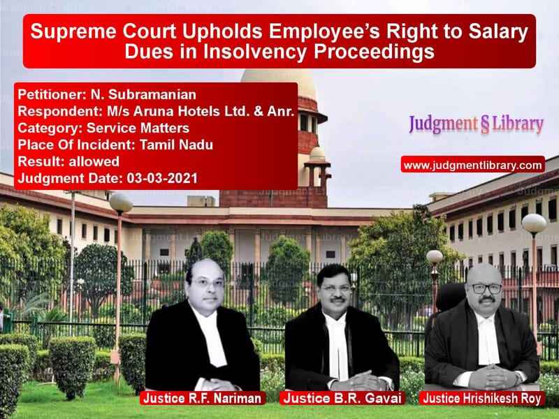 Supreme Court Upholds Employee’s Right to Salary Dues in Insolvency Proceedings image for SC Judgment dated 03-03-2021 in the case of N. Subramanian vs M/s Aruna Hotels Ltd. & Anr.