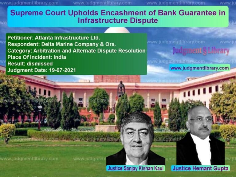 Supreme Court Upholds Encashment of Bank Guarantee in Infrastructure Dispute image for SC Judgment dated 19-07-2021 in the case of Atlanta Infrastructure Ltd. vs Delta Marine Company & Ors.