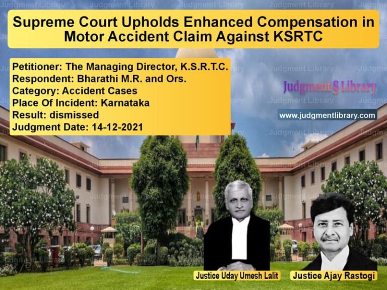 Supreme Court Upholds Enhanced Compensation in Motor Accident Claim Against KSRTC image for SC Judgment dated 14-12-2021 in the case of The Managing Director, K.S.R.T vs Bharathi M.R. and Ors.