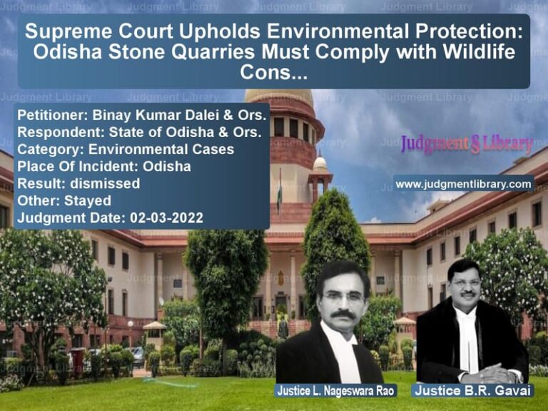 Supreme Court Upholds Environmental Protection: Odisha Stone Quarries Must Comply with Wildlife Conservation Plan image for SC Judgment dated 02-03-2022 in the case of Binay Kumar Dalei & Ors. vs State of Odisha & Ors.