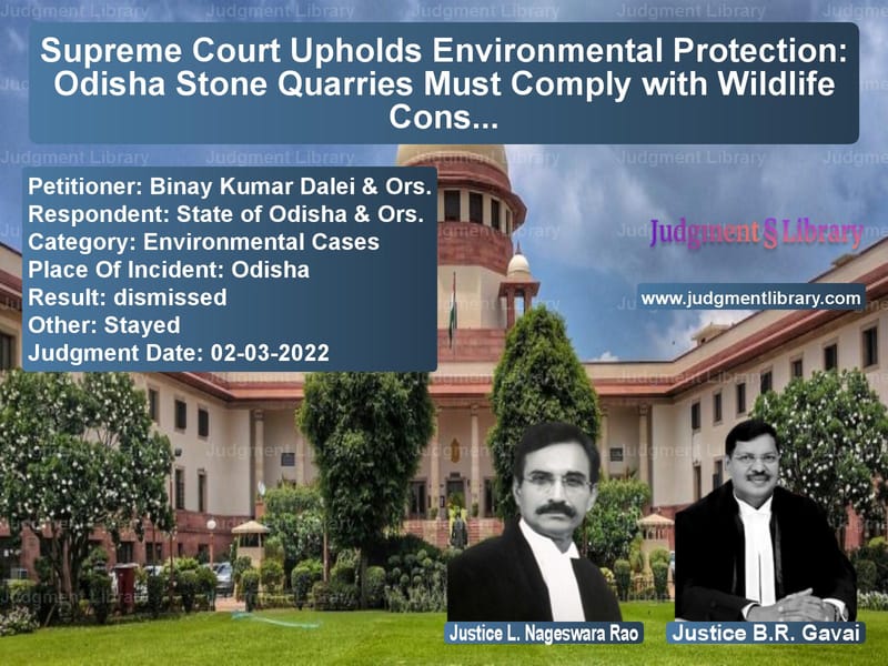 Supreme Court Upholds Environmental Protection: Odisha Stone Quarries Must Comply with Wildlife Conservation Plan image for SC Judgment dated 02-03-2022 in the case of Binay Kumar Dalei & Ors. vs State of Odisha & Ors.