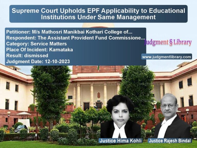 Supreme Court Upholds EPF Applicability to Educational Institutions Under Same Management image for SC Judgment dated 12-10-2023 in the case of M/s Mathosri Manikbai Kothari vs The Assistant Provident Fund C
