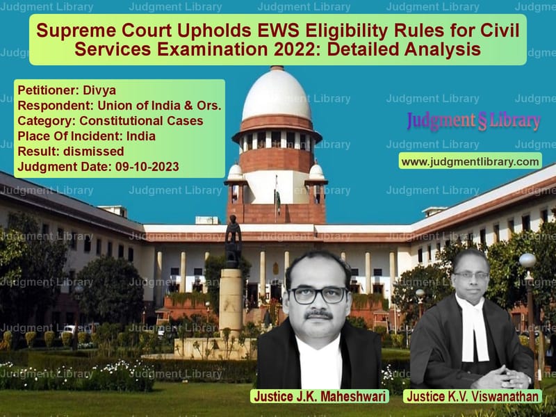 Supreme Court Upholds EWS Eligibility Rules for Civil Services Examination 2022: Detailed Analysis image for SC Judgment dated 09-10-2023 in the case of Divya vs Union of India & Ors.
