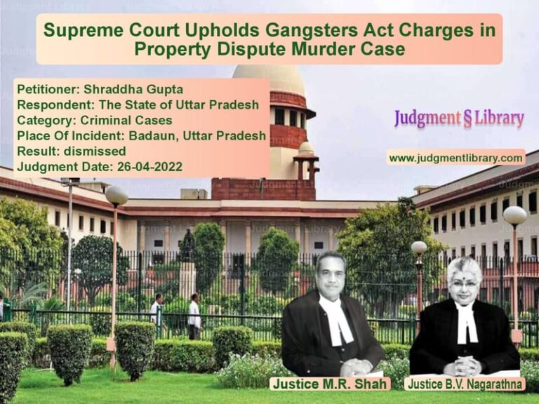 Supreme Court Upholds Gangsters Act Charges in Property Dispute Murder Case image for SC Judgment dated 26-04-2022 in the case of Shraddha Gupta vs The State of Uttar Pradesh