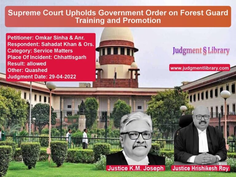 Supreme Court Upholds Government Order on Forest Guard Training and Promotion image for SC Judgment dated 29-04-2022 in the case of Omkar Sinha & Anr. vs Sahadat Khan & Ors.