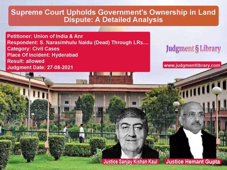 Supreme Court Upholds Government's Ownership in Land Dispute: A Detailed Analysis image for SC Judgment dated 27-08-2021 in the case of Union of India & Anr vs S. Narasimhulu Naidu (Dead) Th