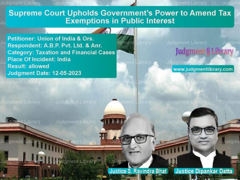 Supreme Court Upholds Government’s Power to Amend Tax Exemptions in Public Interest image for SC Judgment dated 12-05-2023 in the case of Union of India & Ors. vs A.B.P. Pvt. Ltd. & Anr.