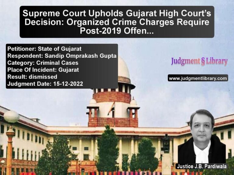 Supreme Court Upholds Gujarat High Court’s Decision: Organized Crime Charges Require Post-2019 Offenses image for SC Judgment dated 15-12-2022 in the case of State of Gujarat vs Sandip Omprakash Gupta