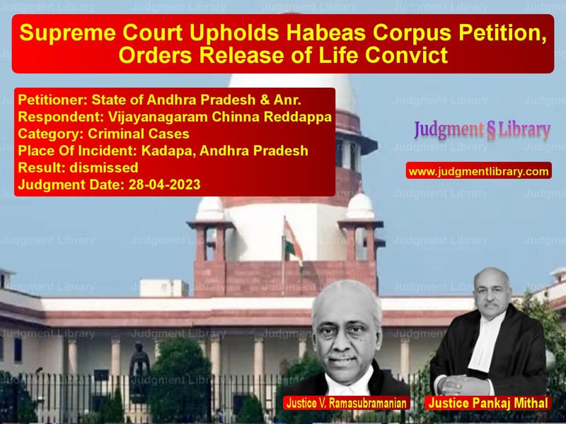 Supreme Court Upholds Habeas Corpus Petition, Orders Release of Life Convict image for SC Judgment dated 28-04-2023 in the case of State of Andhra Pradesh & Anr. vs Vijayanagaram Chinna Reddappa