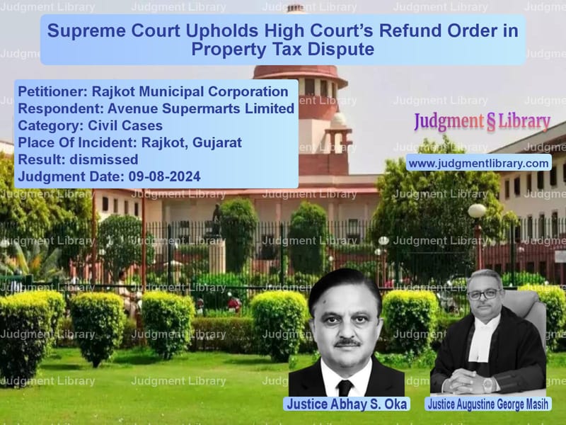Supreme Court Upholds High Court’s Refund Order in Property Tax Dispute image for SC Judgment dated 09-08-2024 in the case of Rajkot Municipal Corporation vs Avenue Supermarts Limited