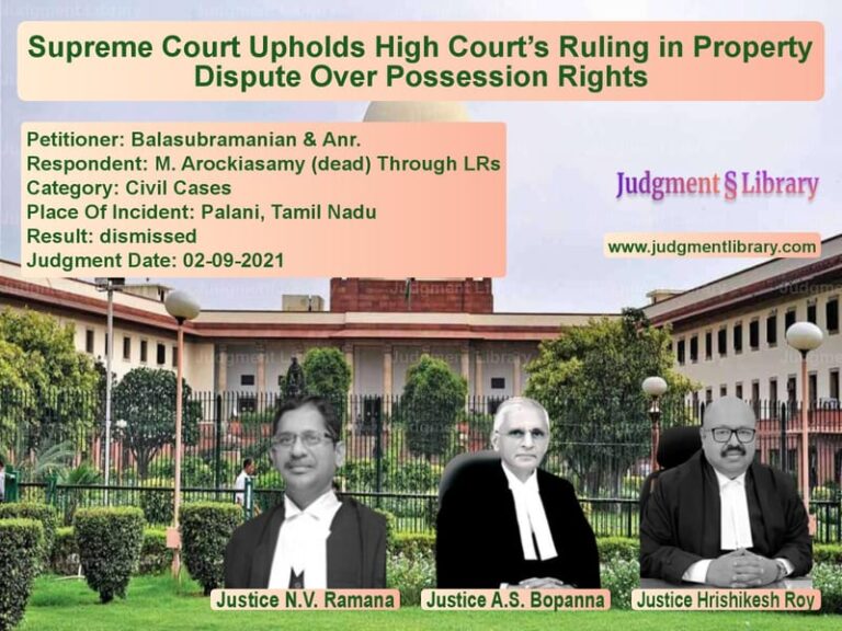 Supreme Court Upholds High Court’s Ruling in Property Dispute Over Possession Rights image for SC Judgment dated 02-09-2021 in the case of Balasubramanian & Anr. vs M. Arockiasamy (dead) Through