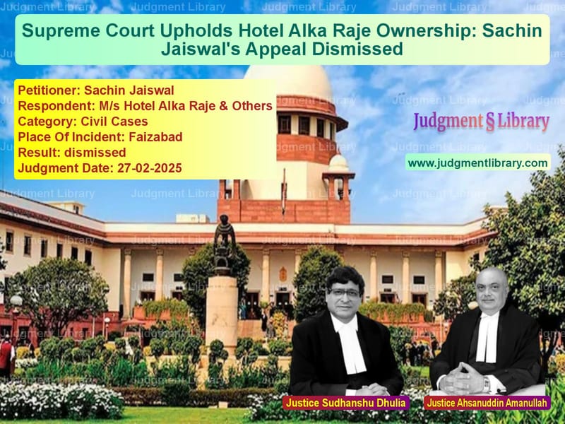 Supreme Court Upholds Hotel Alka Raje Ownership: Sachin Jaiswal's Appeal Dismissed image for SC Judgment dated 27-02-2025 in the case of Sachin Jaiswal vs M/s Hotel Alka Raje & Others