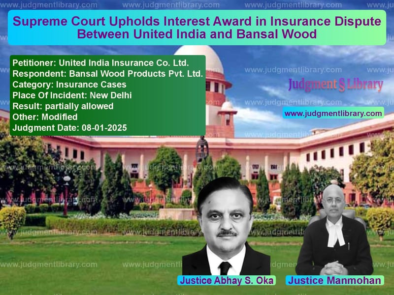 Supreme Court Upholds Interest Award in Insurance Dispute Between United India and Bansal Wood image for SC Judgment dated 08-01-2025 in the case of United India Insurance Co. Ltd vs Bansal Wood Products Pvt. Ltd.