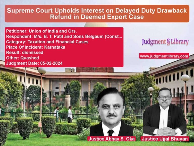 Supreme Court Upholds Interest on Delayed Duty Drawback Refund in Deemed Export Case image for SC Judgment dated 05-02-2024 in the case of Union of India and Ors. vs M/s. B. T. Patil and Sons Belg