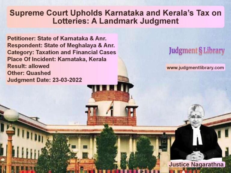 Supreme Court Upholds Karnataka and Kerala’s Tax on Lotteries: A Landmark Judgment image for SC Judgment dated 23-03-2022 in the case of State of Karnataka & Anr. vs State of Meghalaya & Anr.