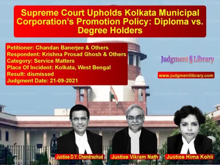 Supreme Court Upholds Kolkata Municipal Corporation’s Promotion Policy: Diploma vs. Degree Holders image for SC Judgment dated 21-09-2021 in the case of Chandan Banerjee & Others vs Krishna Prosad Ghosh & Others