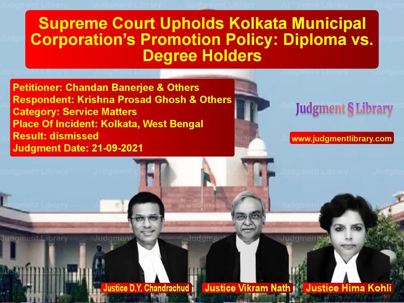Supreme Court Upholds Kolkata Municipal Corporation’s Promotion Policy: Diploma vs. Degree Holders image for SC Judgment dated 21-09-2021 in the case of Chandan Banerjee & Others vs Krishna Prosad Ghosh & Others