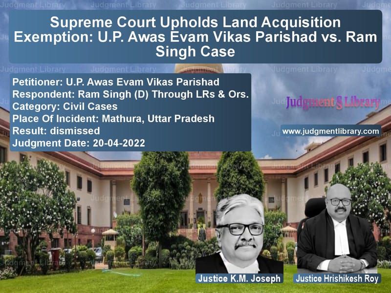 Supreme Court Upholds Land Acquisition Exemption: U.P. Awas Evam Vikas Parishad vs. Ram Singh Case image for SC Judgment dated 20-04-2022 in the case of U.P. Awas Evam Vikas Parishad vs Ram Singh (D) Through LRs & Or
