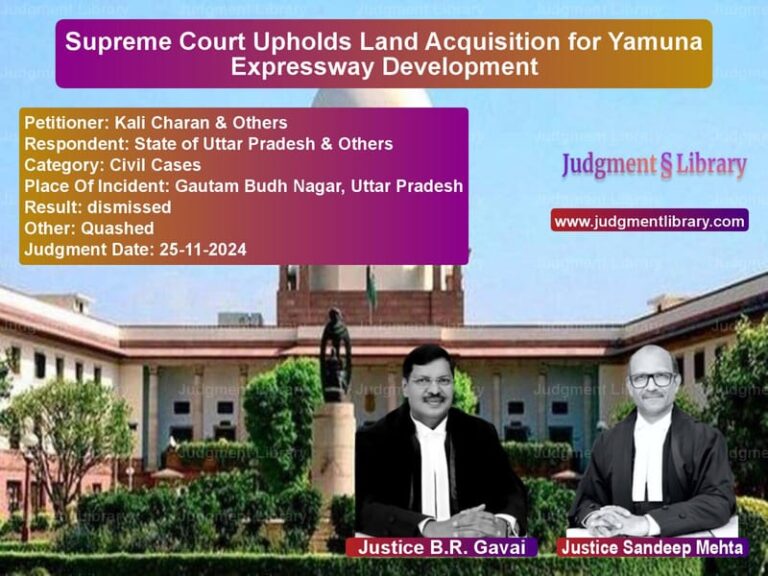 Supreme Court Upholds Land Acquisition for Yamuna Expressway Development image for SC Judgment dated 25-11-2024 in the case of Kali Charan & Others vs State of Uttar Pradesh & Other