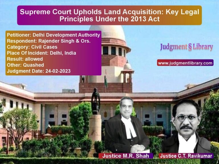 Supreme Court Upholds Land Acquisition: Key Legal Principles Under the 2013 Act image for SC Judgment dated 24-02-2023 in the case of Delhi Development Authority vs Rajender Singh & Ors.