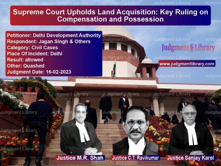 Supreme Court Upholds Land Acquisition: Key Ruling on Compensation and Possession image for SC Judgment dated 16-02-2023 in the case of Delhi Development Authority vs Jagan Singh & Others