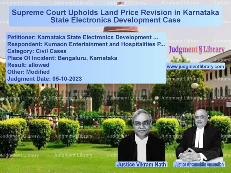 Supreme Court Upholds Land Price Revision in Karnataka State Electronics Development Case image for SC Judgment dated 05-10-2023 in the case of Karnataka State Electronics De vs Kumaon Entertainment and Hospi