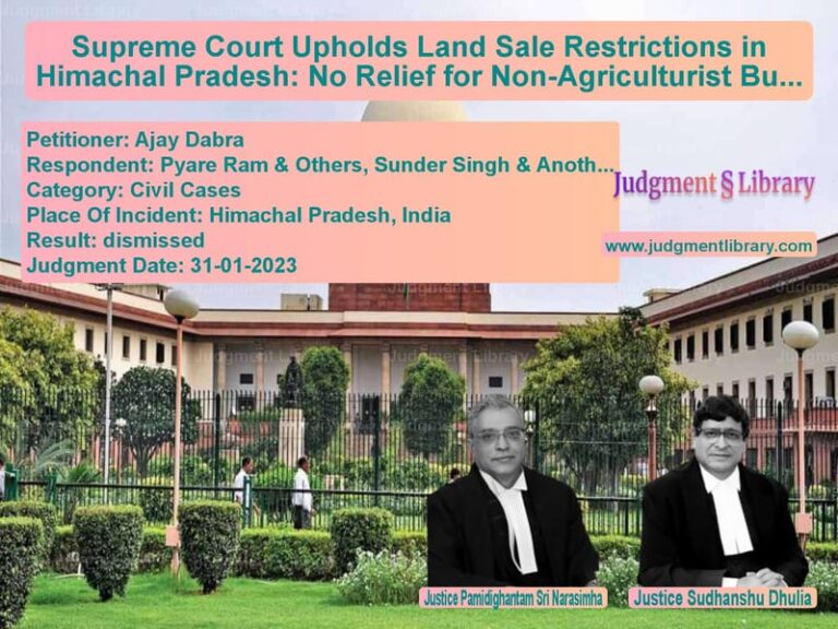 Supreme Court Upholds Land Sale Restrictions in Himachal Pradesh: No Relief for Non-Agriculturist Buyers image for SC Judgment dated 31-01-2023 in the case of Ajay Dabra vs Pyare Ram & Others, Sunder Sin
