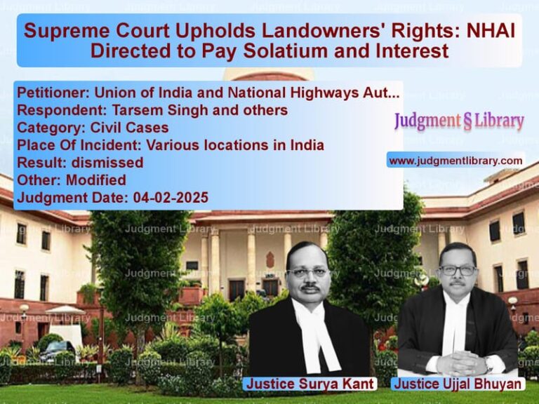 Supreme Court Upholds Landowners' Rights: NHAI Directed to Pay Solatium and Interest image for SC Judgment dated 04-02-2025 in the case of Union of India and National Hi vs Tarsem Singh and others