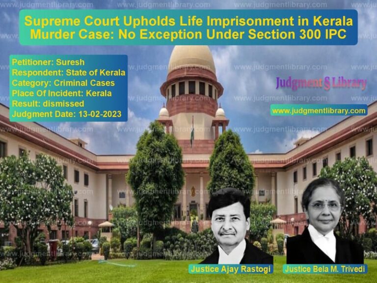 Supreme Court Upholds Life Imprisonment in Kerala Murder Case: No Exception Under Section 300 IPC image for SC Judgment dated 13-02-2023 in the case of Suresh vs State of Kerala