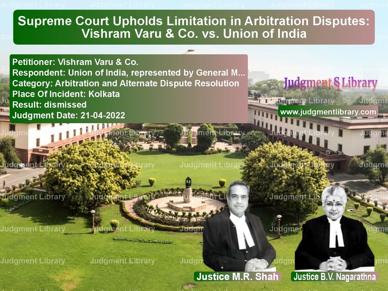 Supreme Court Upholds Limitation in Arbitration Disputes: Vishram Varu & Co. vs. Union of India image for SC Judgment dated 21-04-2022 in the case of Vishram Varu & Co. vs Union of India, represented by