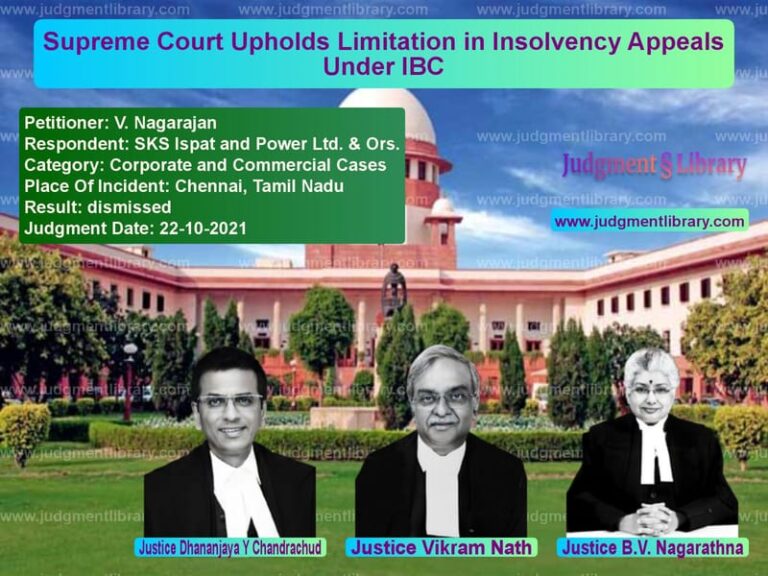 Supreme Court Upholds Limitation in Insolvency Appeals Under IBC image for SC Judgment dated 22-10-2021 in the case of V. Nagarajan vs SKS Ispat and Power Ltd. & Ors