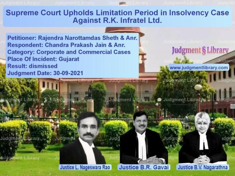 Supreme Court Upholds Limitation Period in Insolvency Case Against R.K. Infratel Ltd. image for SC Judgment dated 30-09-2021 in the case of Rajendra Narottamdas Sheth & A vs Chandra Prakash Jain & Anr.