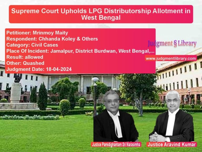 Supreme Court Upholds LPG Distributorship Allotment in West Bengal image for SC Judgment dated 18-04-2024 in the case of Mrinmoy Maity vs Chhanda Koley & Others