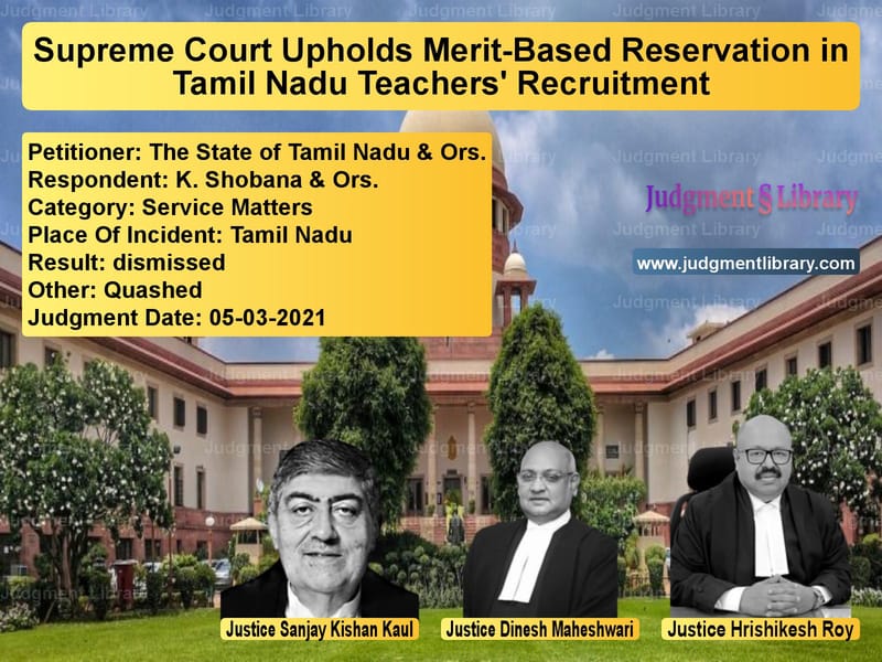Supreme Court Upholds Merit-Based Reservation in Tamil Nadu Teachers' Recruitment image for SC Judgment dated 05-03-2021 in the case of The State of Tamil Nadu & Ors. vs K. Shobana & Ors.