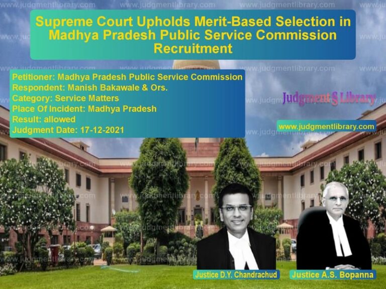 Supreme Court Upholds Merit-Based Selection in Madhya Pradesh Public Service Commission Recruitment image for SC Judgment dated 17-12-2021 in the case of Madhya Pradesh Public Service vs Manish Bakawale & Ors.
