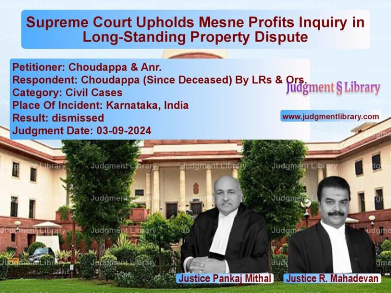 Supreme Court Upholds Mesne Profits Inquiry in Long-Standing Property Dispute image for SC Judgment dated 03-09-2024 in the case of Choudappa & Anr. vs Choudappa (Since Deceased) By
