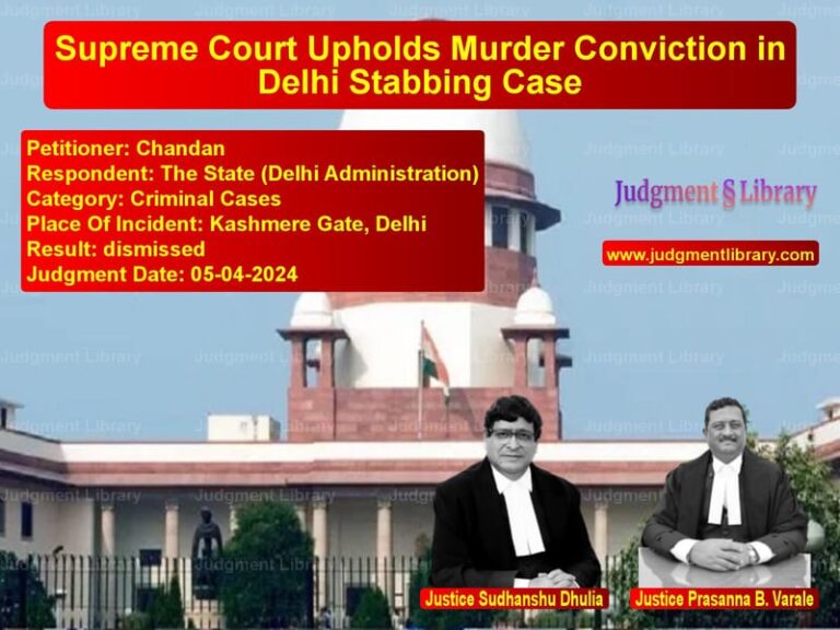 Supreme Court Upholds Murder Conviction in Delhi Stabbing Case image for SC Judgment dated 05-04-2024 in the case of Chandan vs The State (Delhi Administratio