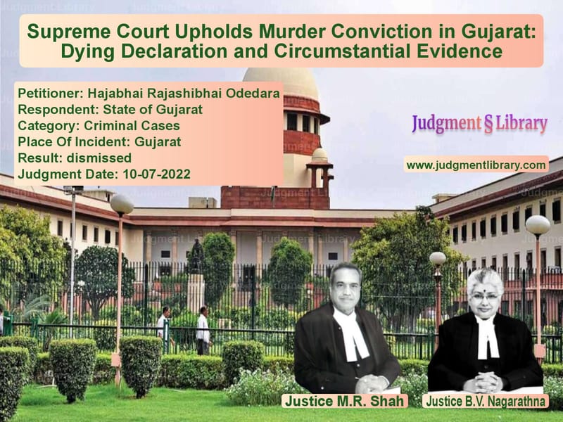 Supreme Court Upholds Murder Conviction in Gujarat: Dying Declaration and Circumstantial Evidence image for SC Judgment dated 10-07-2022 in the case of Hajabhai Rajashibhai Odedara vs State of Gujarat