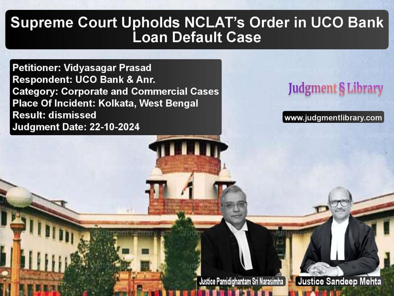 Supreme Court Upholds NCLAT’s Order in UCO Bank Loan Default Case image for SC Judgment dated 22-10-2024 in the case of Vidyasagar Prasad vs UCO Bank & Anr.