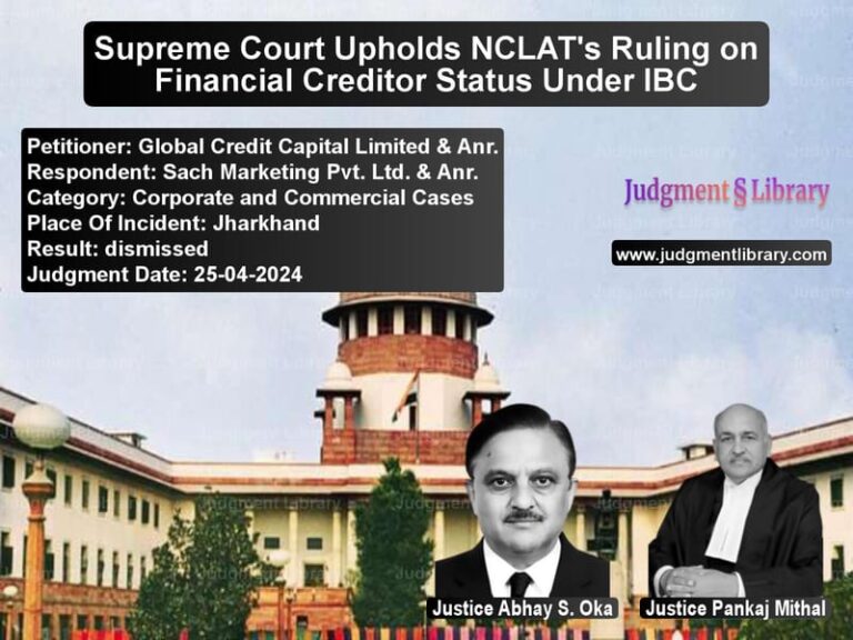 Supreme Court Upholds NCLAT's Ruling on Financial Creditor Status Under IBC image for SC Judgment dated 25-04-2024 in the case of Global Credit Capital Limited vs Sach Marketing Pvt. Ltd. & Anr