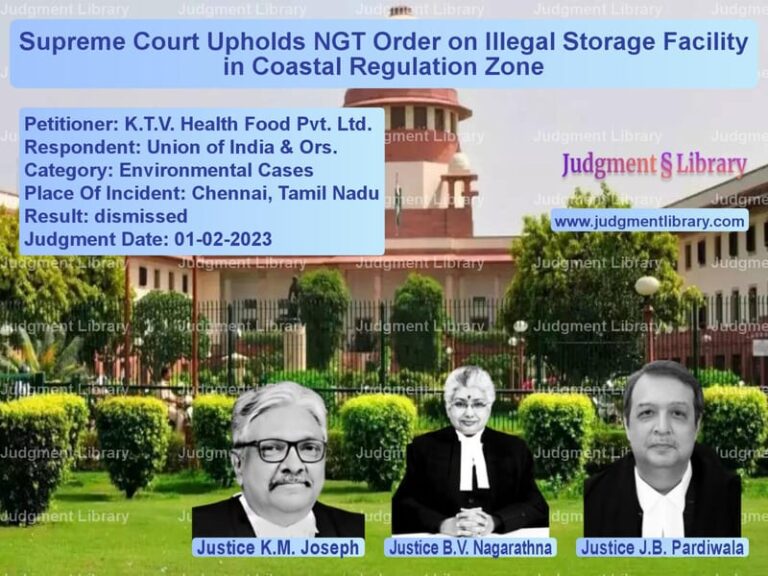 Supreme Court Upholds NGT Order on Illegal Storage Facility in Coastal Regulation Zone image for SC Judgment dated 01-02-2023 in the case of K.T.V. Health Food Pvt. Ltd. vs Union of India & Ors.