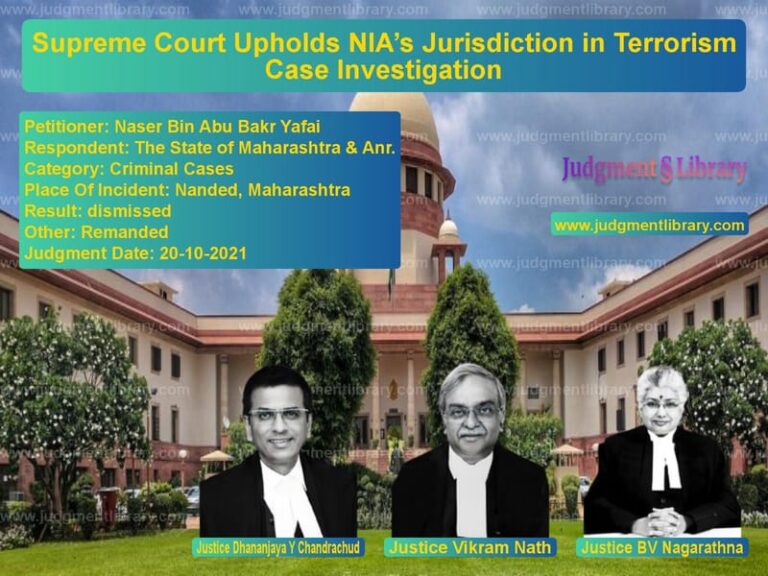 Supreme Court Upholds NIA’s Jurisdiction in Terrorism Case Investigation image for SC Judgment dated 20-10-2021 in the case of Naser Bin Abu Bakr Yafai vs The State of Maharashtra & Anr