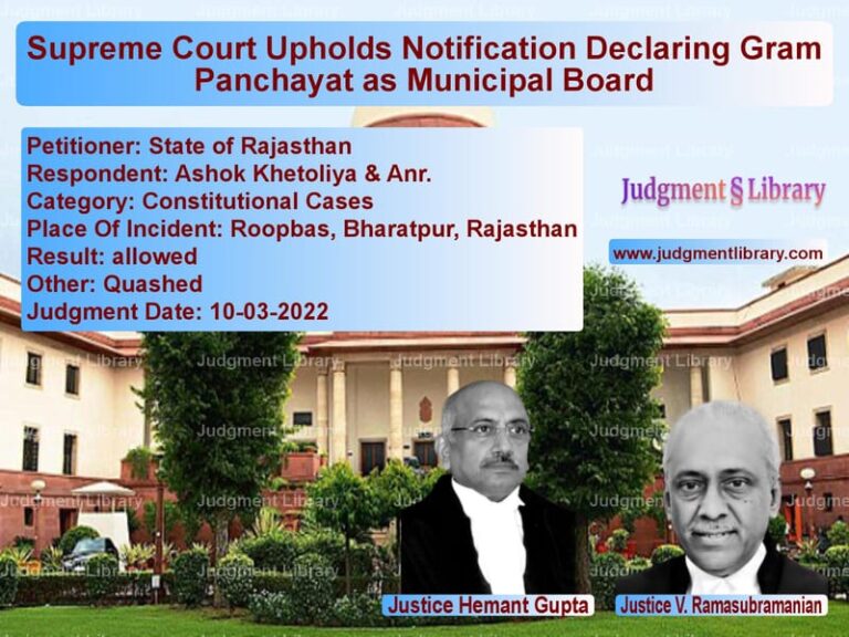 Supreme Court Upholds Notification Declaring Gram Panchayat as Municipal Board image for SC Judgment dated 10-03-2022 in the case of State of Rajasthan vs Ashok Khetoliya & Anr.